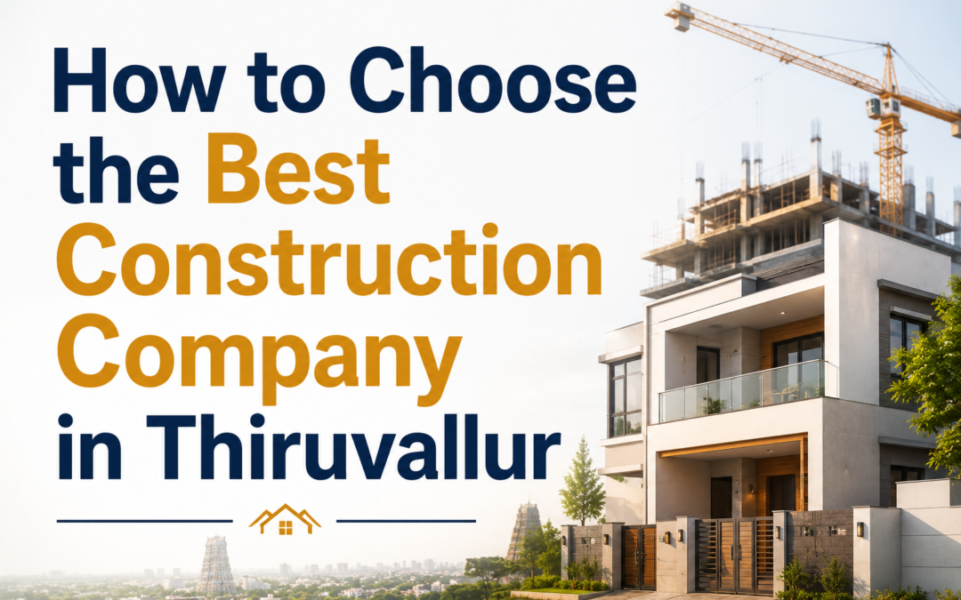 how to choose the best construction company in thiruvallur
